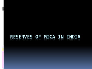 RESERVES OF MICA IN INDIA
 