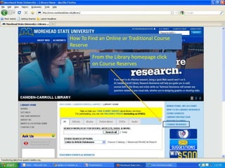 How To Find an Online or Traditional Course
Reserve

         From the Library homepage click
         on Course Reserves
 