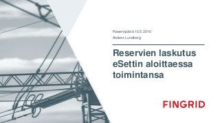 Reservien laskutus
eSettin aloittaessa
toimintansa
Reservipäivä 10.5.2016
Anders Lundberg
 