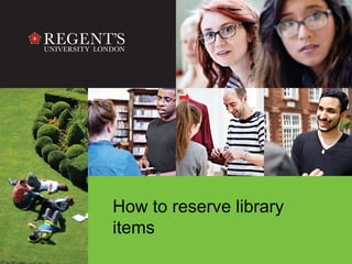 How to reserve library
items
 
