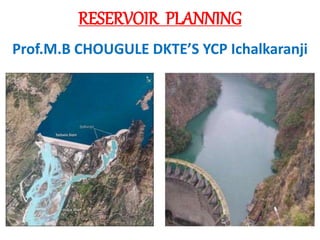 RESERVOIR PLANNING
Prof.M.B CHOUGULE DKTE’S YCP Ichalkaranji
 