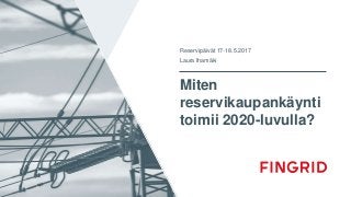 Miten
reservikaupankäynti
toimii 2020-luvulla?
Reservipäivät 17-18.5.2017
Laura Ihamäki
 