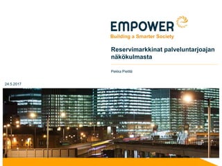 24.5.2017
Reservimarkkinat palveluntarjoajan
näkökulmasta
Pekka Pietilä
 