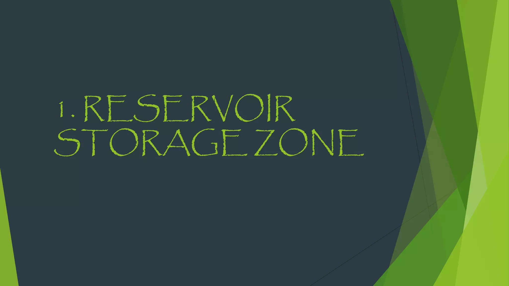 1. RESERVOIR
STORAGE ZONE
 