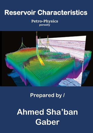 Reservoir Characteristics
Petro-Physics
Prepared by /
Ahmed Sha’ban
Gaber
porosity
 