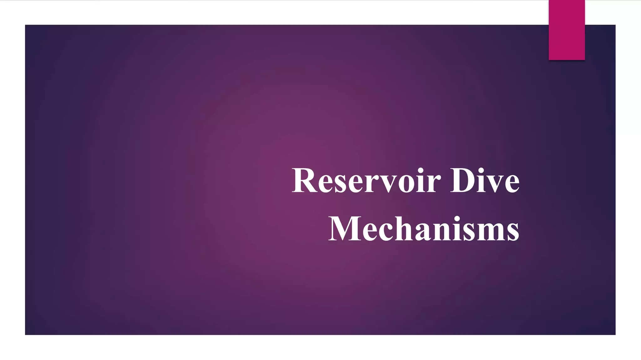 Reservoir Dive
Mechanisms
 
