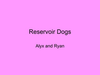 Reservoir Dogs Alyx and Ryan 