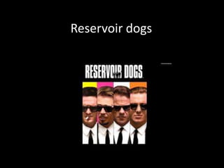 Reservoir dogs

 