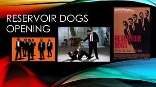 RESERVOIR DOGS
OPENING

 