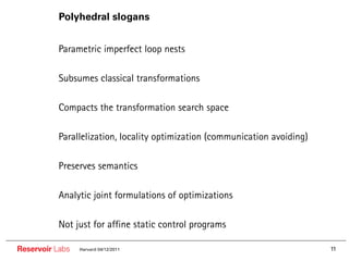 Polyhedral slogans


        • Parametric imperfect loop nests

        • Subsumes classical transformations

        •...