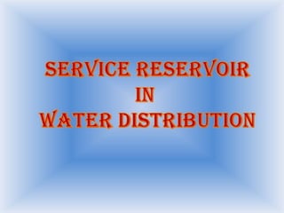 SERVIcERESERVOIR IN  WATER DISTRIBUTION 