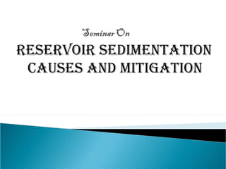 ReseRvoiR sedimentation
Causes and mitigation
 