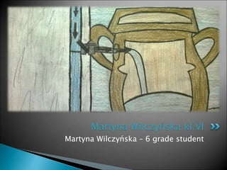 Martyna Wilczyńska – 6 grade student
Martyna Wilczyńska kl.VI
 