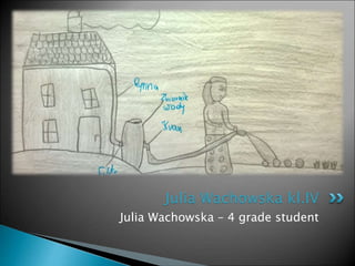 Julia Wachowska – 4 grade student
Julia Wachowska kl.IV
 