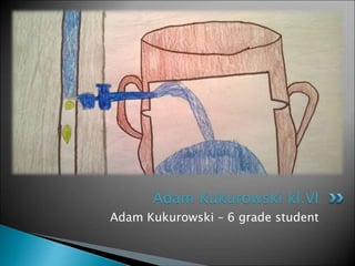 Adam Kukurowski – 6 grade student
Adam Kukurowski kl.VI
 