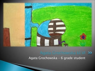 Agata Grochowska – 6 grade student
Agata Grochowska kl.VI
 