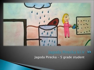Jagoda Pirecka – 5 grade student
Jagoda Pirecka kl.V
 