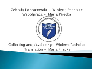 Collecting and developing - Wioletta Pacholec
Translation - Maria Pirecka
 