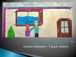 Krystian Radowski – 5 grade student
Krystian Radowski kl.V
 