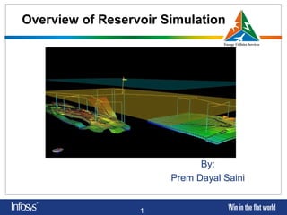 1
Overview of Reservoir Simulation
By:
Prem Dayal Saini
 