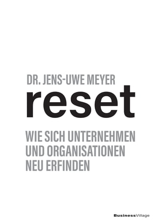 BusinessVillage
reset
WIESICHUNTERNEHMEN
UNDORGANISATIONEN
NEUERFINDEN
DR.JENS-UWEMEYER
 
