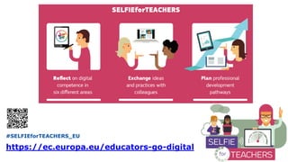 #SELFIEforTEACHERS_EU
https://ec.europa.eu/educators-go-digital
 