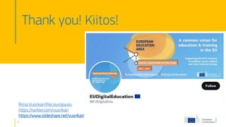 26
Thank you! Kiitos!
Riina.Vuorikari@ec.europa.eu
https://twitter.com/vuorikari
https://www.slideshare.net/vuorikari
 