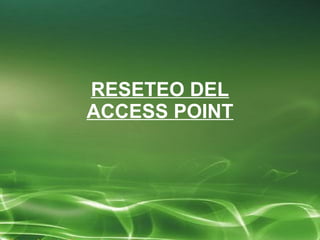 RESETEO DEL ACCESS POINT 