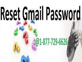 Press on 1-877-729-6626-toll free number to Reset Gmail Password