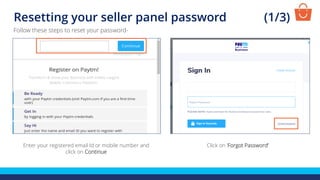 Resetting your seller panel password (1/3)
Enter your registered email Id or mobile number and
click on Continue
Follow these steps to reset your password-
Click on ‘Forgot Password’
 