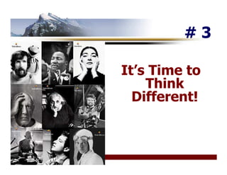 #3

It’s Time to
    Think
  Different!
 