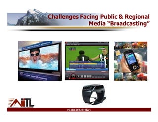 Challenges Facing Public & Regional
              Media “Broadcasting”




      #CIRCOM2010Key
 
