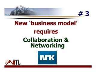#3
New ‘business model’
      requires
  Collaboration &
     Networking
 
