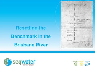 Resetting the
Benchmark in the
Brisbane River
 