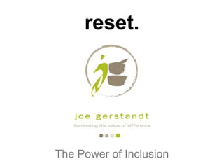 reset.




The Power of Inclusion
 