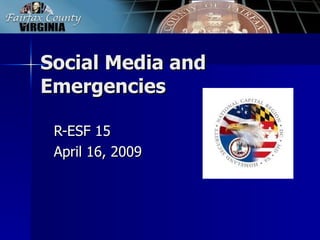 Social Media and Emergencies R-ESF 15 April 16, 2009 