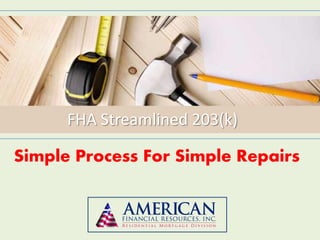 FHA Streamlined 203(k)

Simple Process For Simple Repairs
 