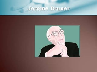 Jerome Bruner
 