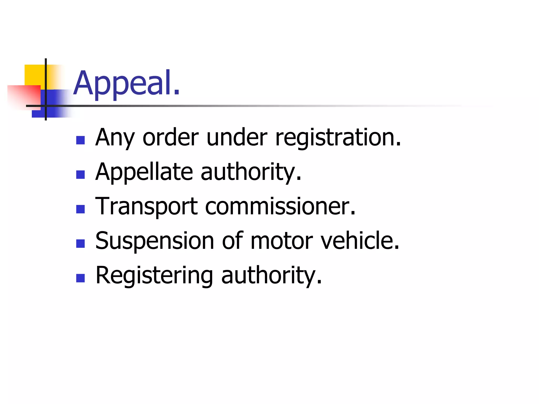 Appeal.
 Any order under registration.
 Appellate authority.
 Transport commissioner.
 Suspension of motor vehicle.
 Registering authority.
 