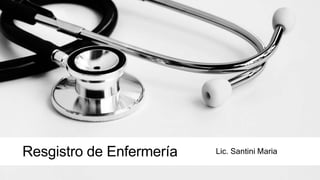 Resgistro de Enfermería Lic. Santini Maria
 