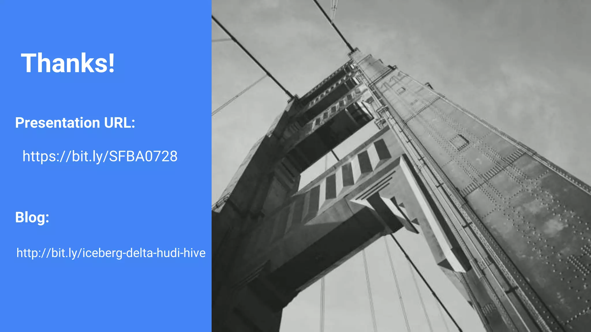 Thanks!
Presentation URL:
https://bit.ly/SFBA0728
Blog:
http://bit.ly/iceberg-delta-hudi-hive
 