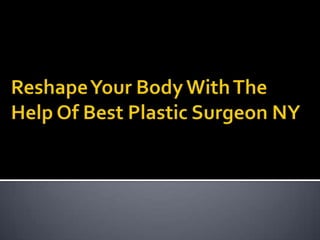 Reshape Your Body With The Help Of Best Plastic Surgeon NY 