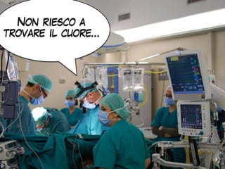 Non riesco a
trovare il cuore…
 