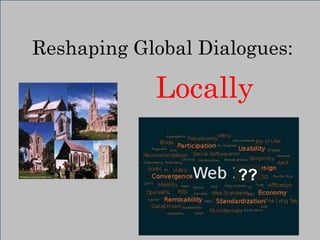 Reshaping Global Dialogues: Locally Locally ?? 