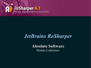 JetBrains ReSharper Absolute Software Dennis Loktionov 
