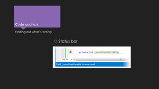 Code analysis 
 Status bar 
Finding out what’s wrong 
 