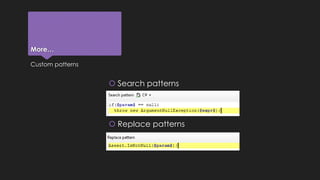 More… 
Custom patterns 
 Search patterns 
 Replace patterns 
 