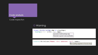 Code analysis 
Warning 
Code inspection 
 