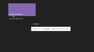 Code analysis 
 Hint 
Code inspection 
 