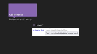 Code analysis 
 Hover 
Finding out what’s wrong 
 